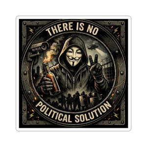 May include: Square sticker featuring a graphic of a person in a Guy Fawkes mask holding a bottle with flames. The text "THERE IS NO POLITICAL SOLUTION" is displayed around the image.