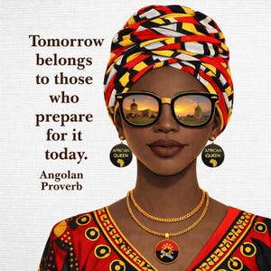 May include: An illustration of a woman wearing a colorful head wrap, sunglasses, and gold jewelry. The sunglasses reflect a building and sunset. The image includes the text "Tomorrow belongs to those who prepare for it today. Angolan Proverb."