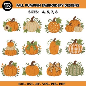 May include: A digital collection of 12 fall pumpkin embroidery designs featuring various orange, green, and cream pumpkins with leaves, flowers, and bows. The text reads 12 FALL PUMPKIN EMBROIDERY DESIGNS SIZES: 4, 5, 7, 8 and EXP- DST- JEF- VPS- PES- PDF.