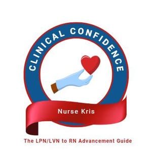 May include: A circular logo with the text "CLINICAL CONFIDENCE" in white on a blue ring. A hand in a blue glove holds a red heart. Below, a red ribbon reads "Nurse Kris." The text "The LPN/LVN to RN Advancement Guide" is at the bottom.