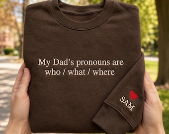 Embroidered Custom Funny Dad Quote Sweatshirt,My Dad's Pronouns Are Who What Where,Dark Humor Dad Joke Shirt,Sarcastic Gift for Son Daughter