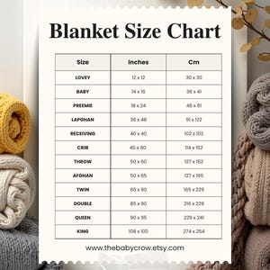 May include: A blanket size chart with measurements in inches and centimeters. Sizes include Lovey (12 x 12 inches), Baby (14 x 16 inches), Preemie (18 x 24 inches), Lapghan (36 x 48 inches), Receiving (40 x 40 inches), Crib (45 x 60 inches), Throw (50 x 60 inches), Afghan (50 x 65 inches), Twin (65 x 90 inches), Double (85 x 90 inches), Queen (90 x 95 inches), and King (108 x 100 inches).
