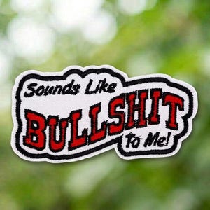 Sounds Like BS To Me Embroidery Patch Funny Sarcastic Quote Snarky Gift Sew On, Iron On, Hook And Loop Badge