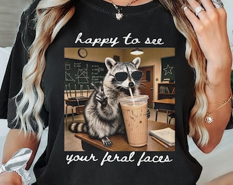 Teacher Back To School Feral Raccoon PNG Instant Download, Happy To See Your Feral Faces Shirt Designs, Funny First Day Tee