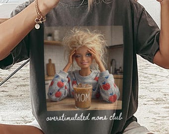 Funny Overstimulated Moms Club PNG Digital Download, Barbie Mom Meme Shirt Designs, Tired Moms Club Tee
