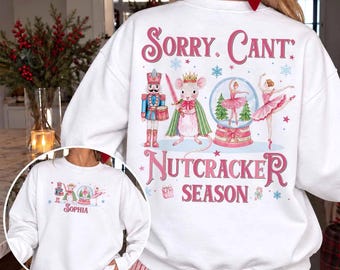 Sorry Can’t Nutcracker Season Sweatshirt, Custom Name Nutcracker Sweater, Christmas Ballet Coquette Shirt, Girly Xmas Gift