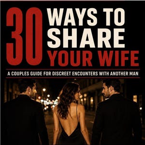 May include: A book cover titled 30 Ways to Share Your Wife: A Couples Guide for Discreet Encounters with Another Man. The cover features a central image of a woman in a black dress standing between two men in black suits against a city street background.
