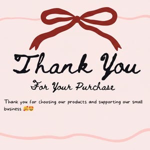 May include: A pink card featuring a red bow and the words "Thank You For Your Purchase" in black script. The card also includes the text "Thank you for choosing our products and supporting our small business."