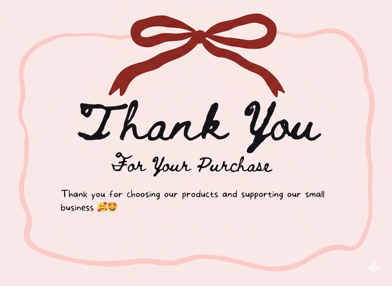 May include: A pink card featuring a red bow and the words "Thank You For Your Purchase" in black script. The card also includes the text "Thank you for choosing our products and supporting our small business."