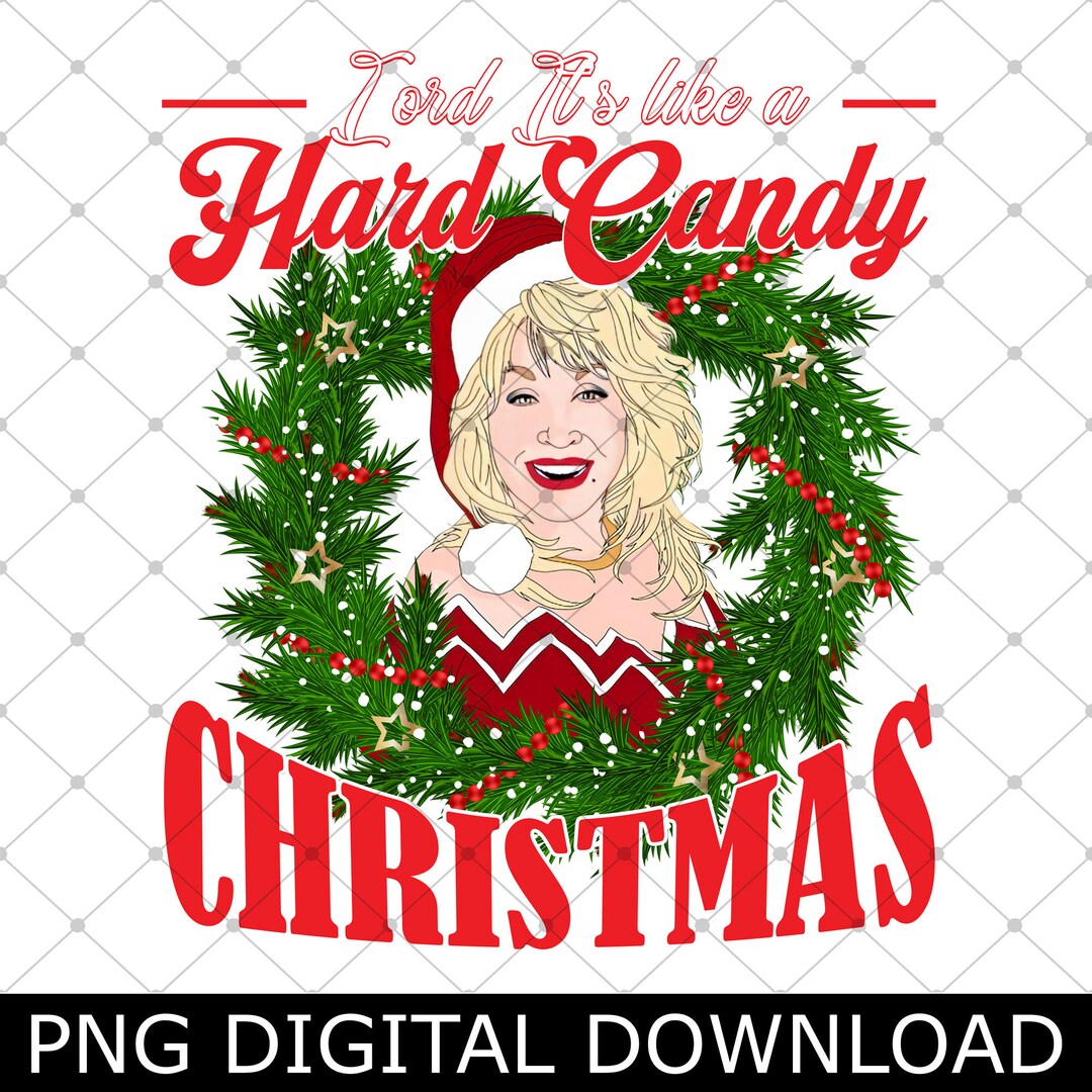Lord It's Like a Hard Candy Christmas D0lly Parton Holiday Png, Have A