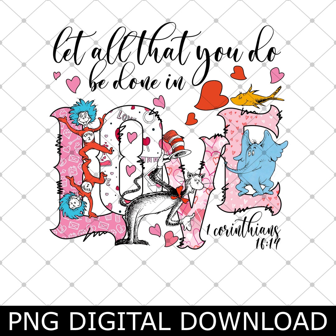 Lassen Sie alles, was Sie tun, in Liebe getan werden Dr. Seuss Png