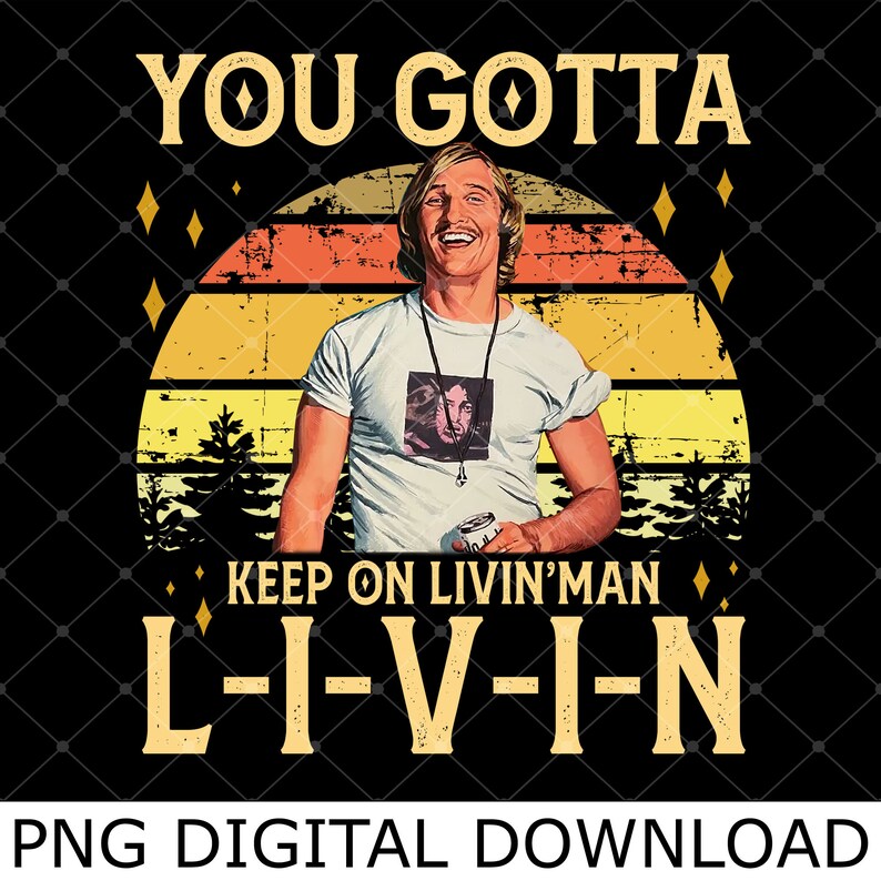 David Wooderson You Gotta Keep on Livin