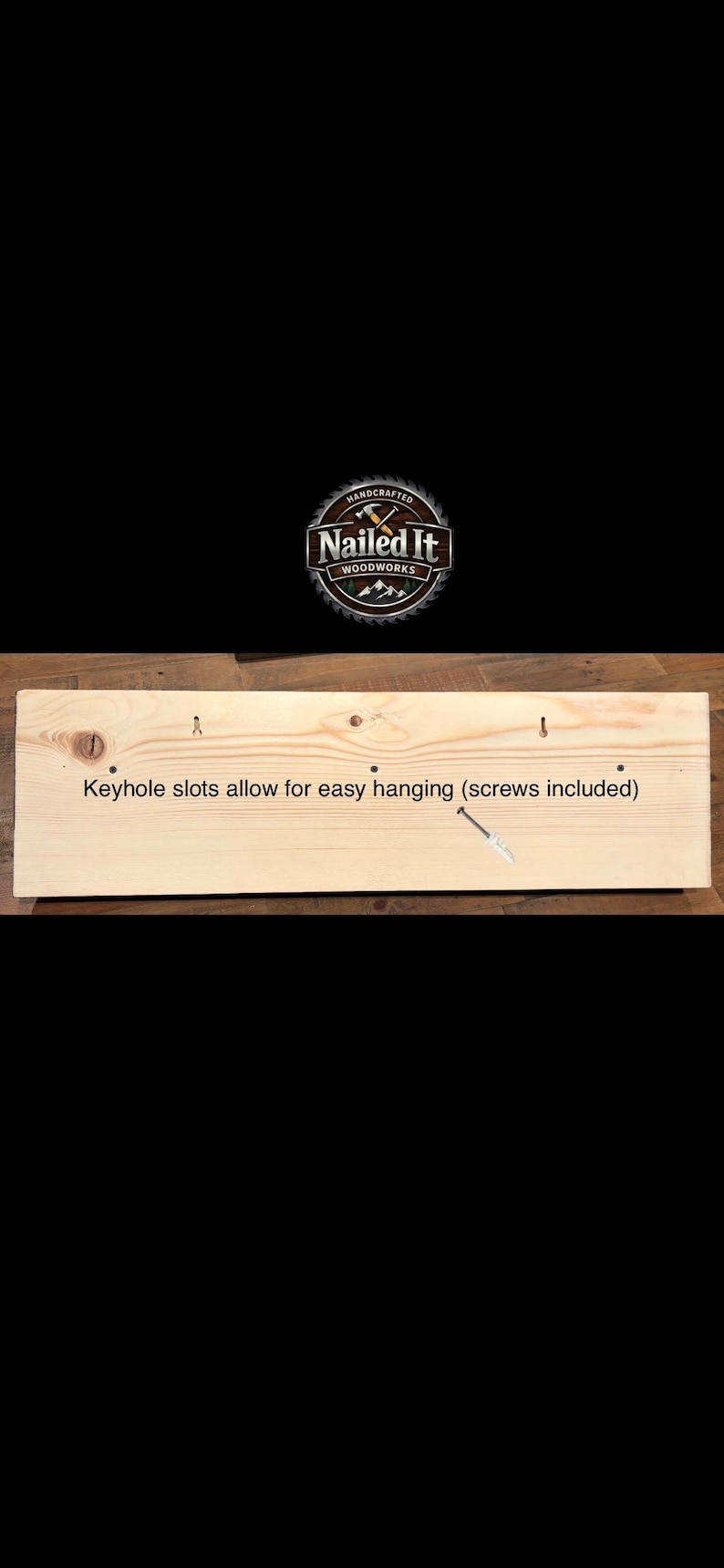 May include: A wooden sign with the text "Keyhole slots allow for easy hanging (screws included)". The sign has keyhole slots for hanging and a "Nailed It Woodworks" logo.