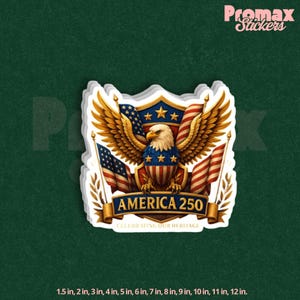 May include: A sticker featuring a detailed illustration of an American bald eagle with outstretched wings, a shield, and American flags. The text "AMERICA 250" is displayed on a banner, with "CELEBRATING OUR HERITAGE" below.