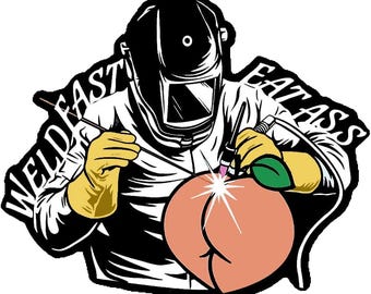 Weld Fast Eat Ass Sticker Funny Welder Fitter Blue Collar Humor Waterproof Vinyl Decal for Hard Hat Helmet and Toolbox