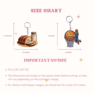 May include: A size chart for two keychains. The bread keychain measures 1.5 inches by 1.5 inches. The basketball keychain measures 3 inches by 3 inches. Text includes SIZE CHART, IMPORTANT NOTICE, This is 2D, NOT 3D, and additional sizing details.