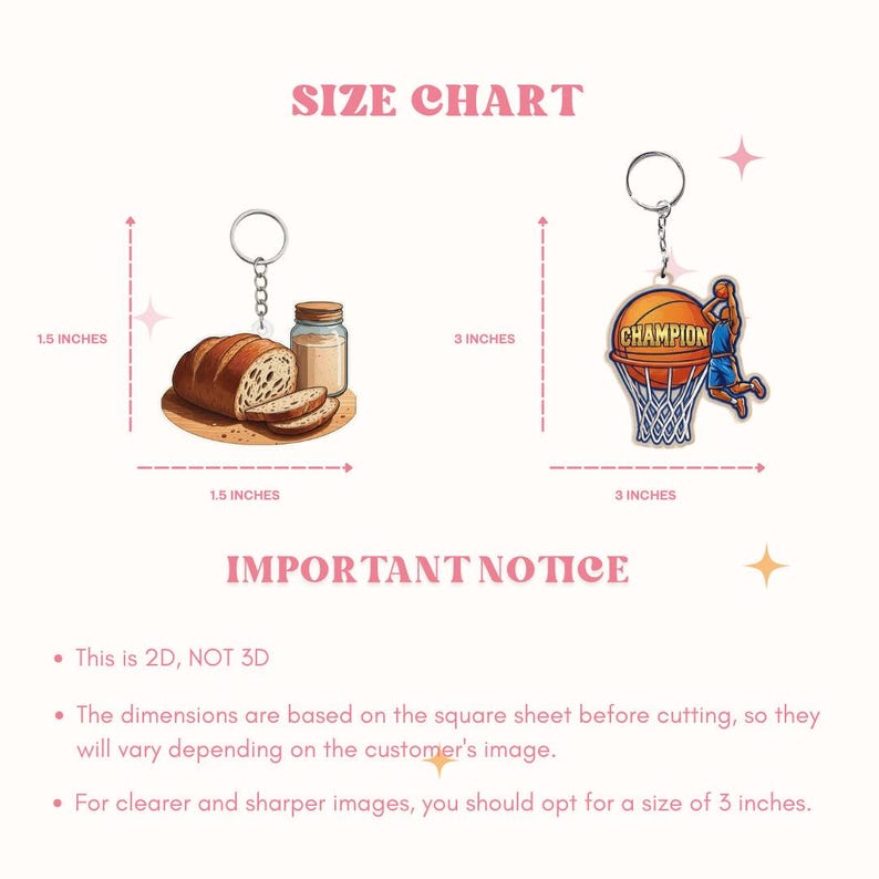 May include: A size chart for two keychains. The bread keychain measures 1.5 inches by 1.5 inches. The basketball keychain measures 3 inches by 3 inches. Text includes SIZE CHART, IMPORTANT NOTICE, This is 2D, NOT 3D, and additional sizing details.