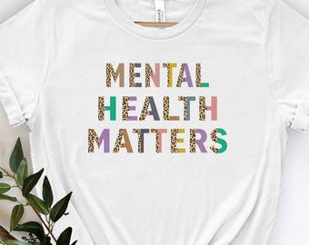 Mental Health Matters Shirt, Mental Awareness Tee, Mental Health Specialist Gift, Therapist Counselor Shirt, Inspirational T-Shirt