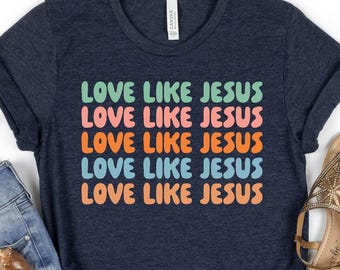 Love Like Jesus Shirt, Colorful Jesus Shirt, Inspirational Jesus T-Shirt, Religious Gift, Bible Verse Shirt, Motivational Christian Tee