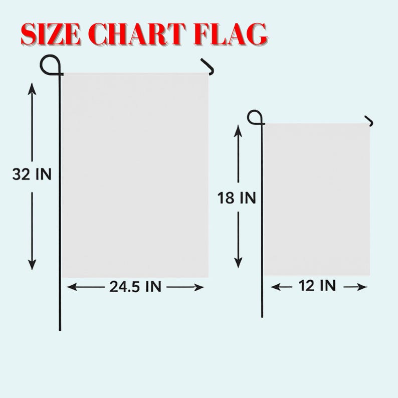 May include: Image showing a size chart for flags. The text "SIZE CHART FLAG" is at the top. Two flags are displayed, one 32 inches tall by 24.5 inches wide, and the other 18 inches tall by 12 inches wide.