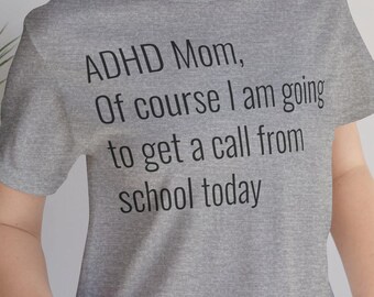 ADHD Mom Of Course I Am Going To Get A Call From School Today T-Shirt