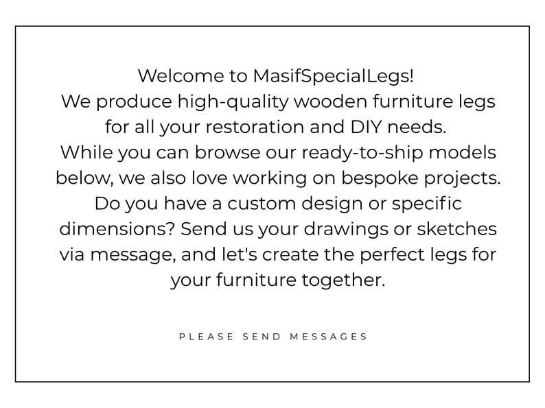 Op de afbeelding: Een wit rechthoekig bord met zwarte tekst die luidt: Welcome to MasifSpecialLegs! We produce high-quality wooden furniture legs for all your restoration and DIY needs. While you can browse our ready-to-ship models below, we also love working on bespoke projects. Do you have a custom design or specific dimensions? Send us your drawings or sketches via message, and let's create the perfect legs for your furniture together. PLEASE SEND MESSAGES.