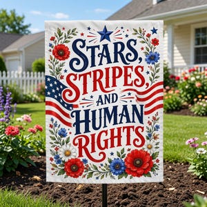 May include: A rectangular garden flag with a white background featuring the text Stars, Stripes and Human Rights in red and blue lettering. The design includes a blue star, American flag motifs, and red, white, and blue floral accents.