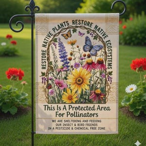 May include: A rectangular garden flag featuring a botanical illustration of sunflowers, purple lupines, and coneflowers with butterflies. Text reads: Restore Native Plants Restore Native Ecosystems, This Is A Protected Area For Pollinators.