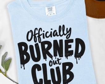 Comfort Colors® Burned Out Nurse Club Tee, Mental Health Awareness Shirt