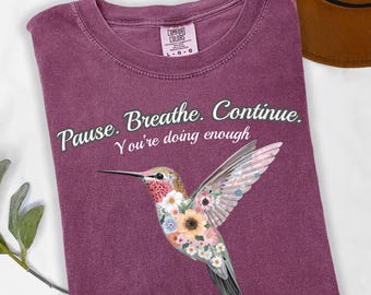 Comfort Colors® Mom Shirt, Hummingbird Floral Pause Breathe Continue Tee