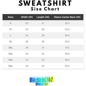 May include: A white size chart for sweatshirts, with measurements in inches. The chart includes sizes S to 5XL, listing width, length, and sleeve center back measurements. The text "SWEATSHIRT Size Chart" is at the top, with the "Fashion Fusion" logo at the bottom.