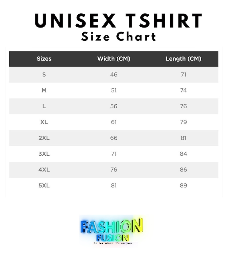 May include: A size chart for unisex t-shirts, with measurements in centimeters. Sizes range from S to 5XL, with corresponding widths from 46 cm to 81 cm and lengths from 71 cm to 89 cm. The Fashion Fusion logo is at the bottom.