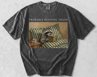Comfort Colors Probably Reading Trash Racoon T-shirt, Book Lover Gift, Bookish Shirt, Reader Funny Meme Shirt