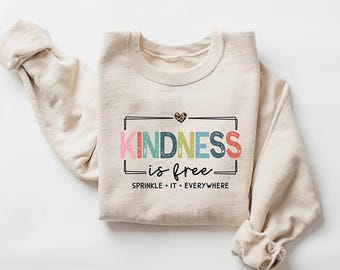 Kindness Is Free Sweatshirt, Positive Saying, Unisex Tee