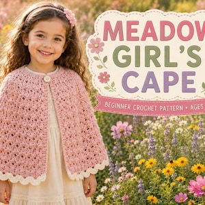May include: A pink crocheted cape with a scalloped cream-coloured border and a single button closure. The text on the image reads MEADOW GIRL'S CAPE, BEGINNER CROCHET PATTERN, AGES 2-10, surrounded by floral illustrations in a meadow setting.