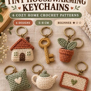 May include: Six crochet keychains featuring housewarming themes including a house, key, potted plant, pillow, teapot, and rug. The text reads TINY HOUSEWARMING KEYCHAINS, 6 COZY HOME CROCHET PATTERNS, 6 DESIGNS, 5-8 CM, and BEGINNER. Each item has a metal ring.
