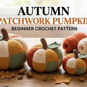 May include: Three crocheted patchwork pumpkins in varying sizes, featuring panels of cream, orange, yellow, and sage green yarn. Each pumpkin has a brown stem and a green leaf. The text reads AUTUMN PATCHWORK PUMPKIN BEGINNER CROCHET PATTERN.