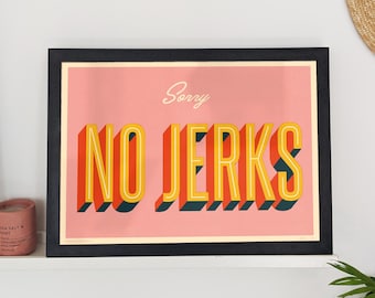 No Jerks Quote Print, Type Poster, Art Print, A3