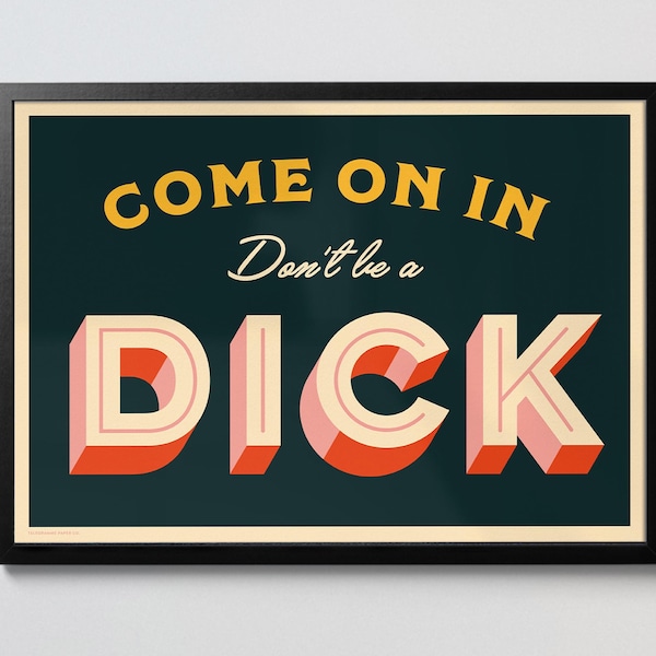 Come On In Don't be a Dick Quote Print, Type Poster, Art Print, A3