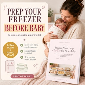 May include: A 13-page printable planning kit titled PREP YOUR FREEZER BEFORE BABY. The document includes a Freezer Meal Prep Checklist for New Baby, a 2-day plan, a panic plan, freezer labels, and a one-handed snack station guide for printing.