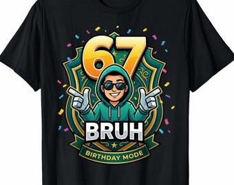 67 Bruh Birthday Mode Funny 6 7 Meme Party PNG: sarcastic humor birthday png 67th meme png funny quote art (Digital Download)