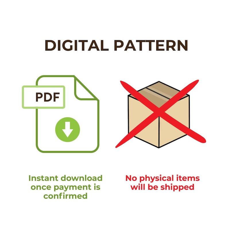 May include: Image promoting digital patterns. Features a PDF document icon with a green arrow, and a box crossed out with a red 'X'. Text states 'Instant download once payment is confirmed' and 'No physical items will be shipped'.