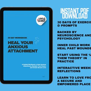 May include: A digital tablet shows a workbook titled "Heal Your Anxious Attachment" with a blue background. The cover includes the text "30 Day Workbook" and a "Love Securely" logo. Additional text details the workbook's content, including exercises and prompts.