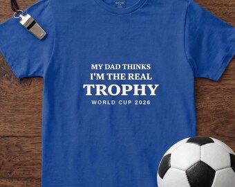 My Dad Thinks I'm the Real Trophy Toddler Shirt, Funny Father's Day Soccer, Toddler Soccer T-Shirt