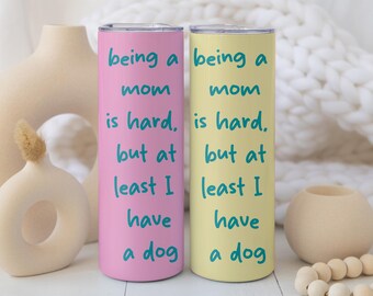 Being a Mom is Hard At Least I Have a Dog Tumbler with Straw, Funny Dog Mom Travel Cup, Pet Lovers Present, Mother's Day Gift for Dog Mama