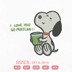 May include: An embroidered design featuring a cartoon character holding a green beverage. The text "I LOVE YOU SO MATCHA" is above the character. The design is available in 5x7 and 6x10 sizes.
