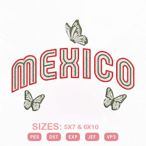 May include: An embroidery design featuring the word MEXICO in a red-outlined, white and green striped font, arched above three butterflies with green and white wings. Below, the text SIZES: 5X7 & 6X10 and file formats PES, DST, EXP, JEF, VP3.