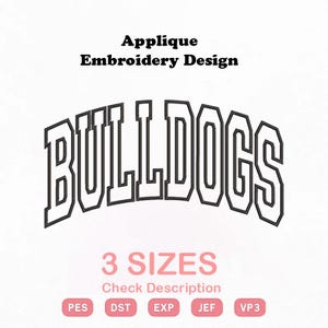 Puede incluir: Un diseño de bordado de aplique con la palabra BULLDOGS en una fuente negra, arqueada y llamativa. El texto Applique Embroidery Design aparece arriba, mientras que 3 SIZES, Check Description y los formatos PES, DST, EXP, JEF, VP3 están debajo.