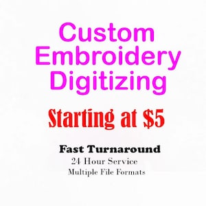 May include: A digital graphic with the text Custom Embroidery Digitizing in bright pink, Starting at $5 in red, and Fast Turnaround, 24 Hour Service, and Multiple File Formats in black text on a plain white background for embroidery services.