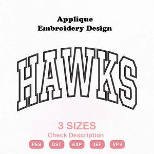 Puede incluir: Un diseño de bordado de aplique con la palabra HAWKS en una fuente varsity arqueada y negrita con contorno negro. El texto Applique Embroidery Design aparece arriba, mientras que 3 SIZES, Check Description y los formatos PES, DST, EXP, JEF, VP3 están abajo.